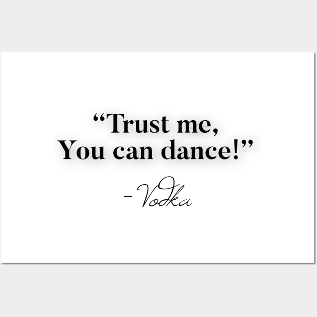 Trust me you can dance - Vodka Wall Art by Raw Designs LDN